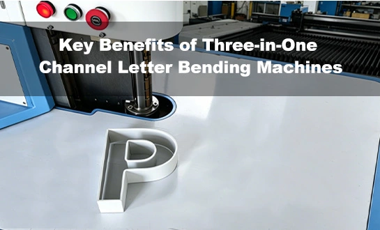 Key Benefits of Three-in-One Channel Letter Bending Machines